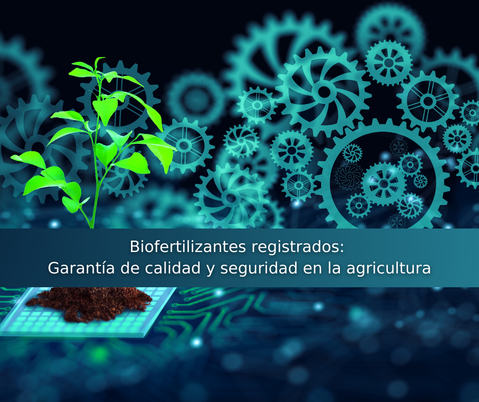 Biofertilizantes registrados: garantía de calidad y seguridad en la agricultura